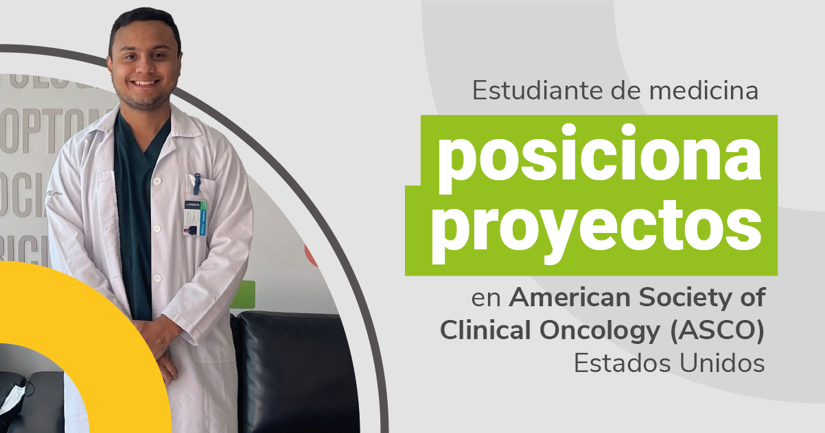 Estudiante de medicina posiciona proyectos en American Society of Clinical Oncology (ASCO) Estados Unidos